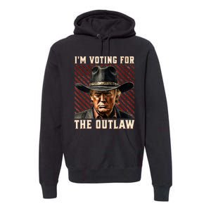 IM Voting For The Outlaw Wanted For President Trump 2024 Premium Hoodie