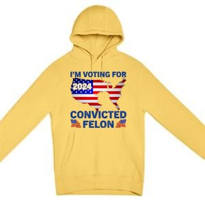 Im Voting For The Convicted Felon Trump 2024 Premium Pullover Hoodie