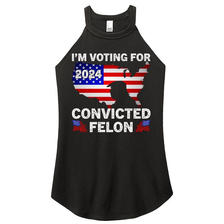 Im Voting For The Convicted Felon Trump 2024 Women's Perfect Tri Rocker Tank