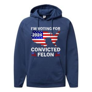 Im Voting For The Convicted Felon Trump 2024 Performance Fleece Hoodie