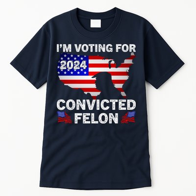Im Voting For The Convicted Felon Trump 2024 Tall T-Shirt
