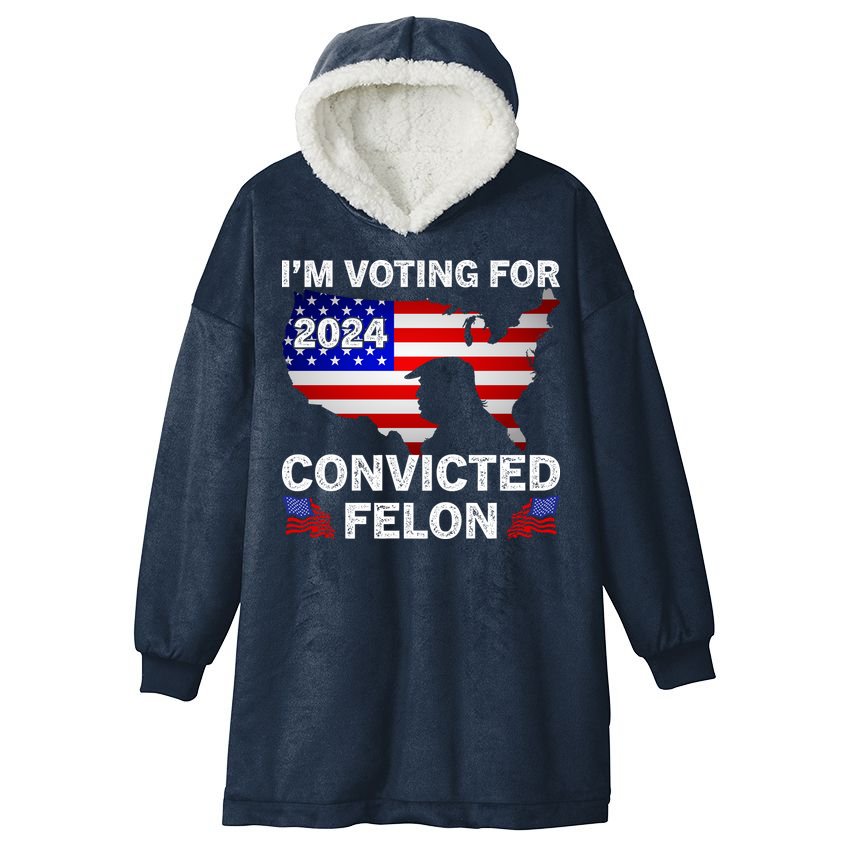 Im Voting For The Convicted Felon Trump 2024 Hooded Wearable Blanket