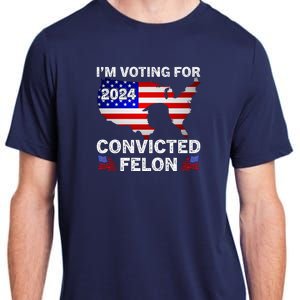 Im Voting For The Convicted Felon Trump 2024 Adult ChromaSoft Performance T-Shirt