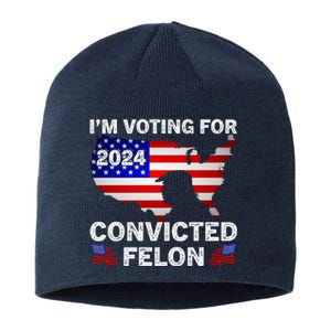 Im Voting For The Convicted Felon Trump 2024 Sustainable Beanie