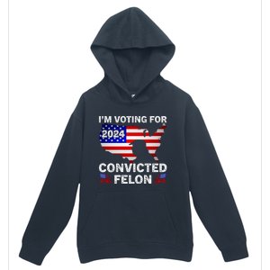 Im Voting For The Convicted Felon Trump 2024 Urban Pullover Hoodie