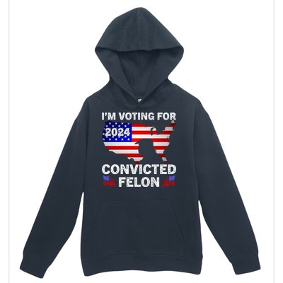 Im Voting For The Convicted Felon Trump 2024 Urban Pullover Hoodie