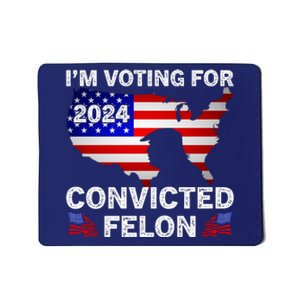 Im Voting For The Convicted Felon Trump 2024 Mousepad