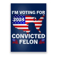 Im Voting For The Convicted Felon Trump 2024 Poster