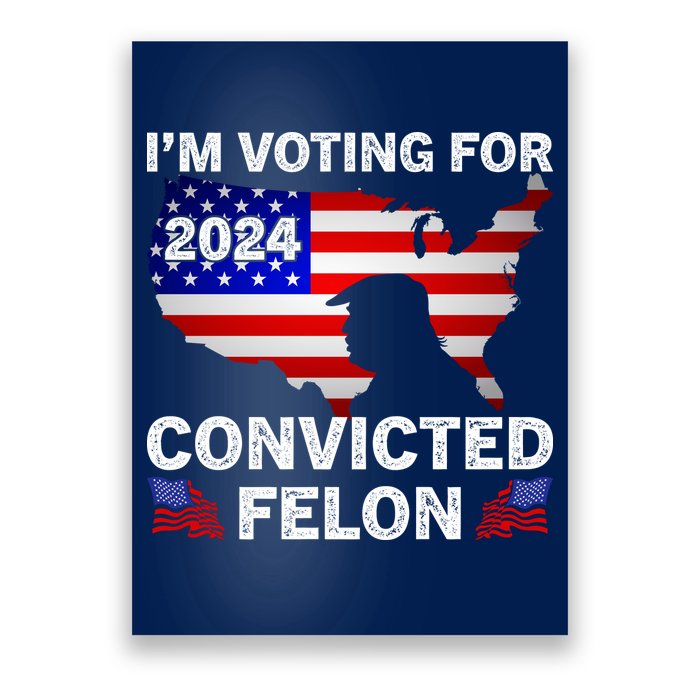 Im Voting For The Convicted Felon Trump 2024 Poster