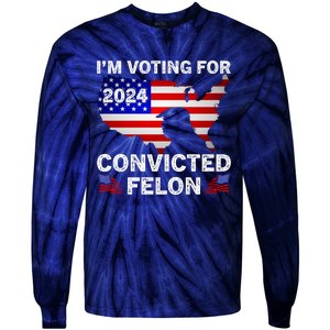 Im Voting For The Convicted Felon Trump 2024 Tie-Dye Long Sleeve Shirt