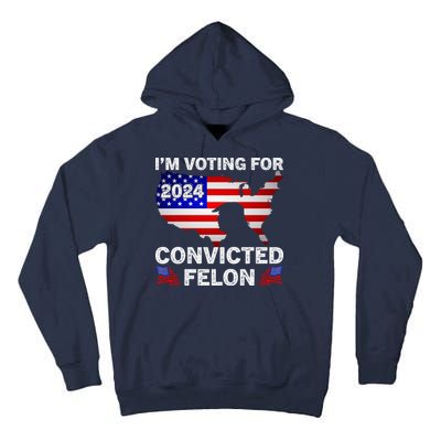 Im Voting For The Convicted Felon Trump 2024 Tall Hoodie