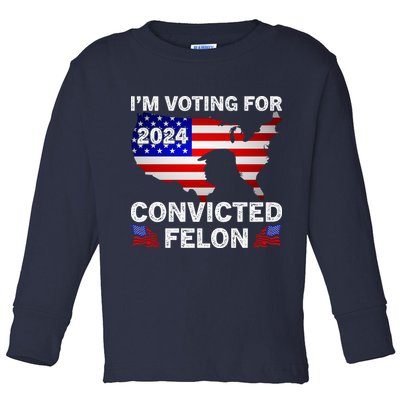 Im Voting For The Convicted Felon Trump 2024 Toddler Long Sleeve Shirt