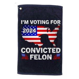 Im Voting For The Convicted Felon Trump 2024 Platinum Collection Golf Towel