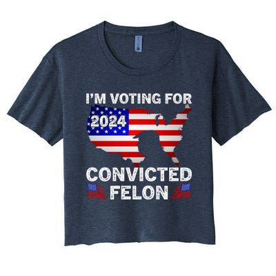 Im Voting For The Convicted Felon Trump 2024 Women's Crop Top Tee