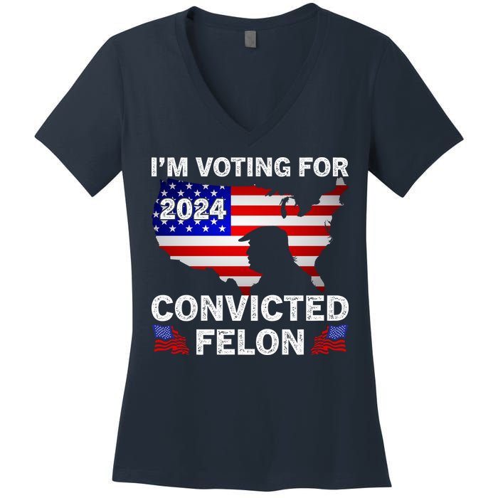 Im Voting For The Convicted Felon Trump 2024 Women's V-Neck T-Shirt