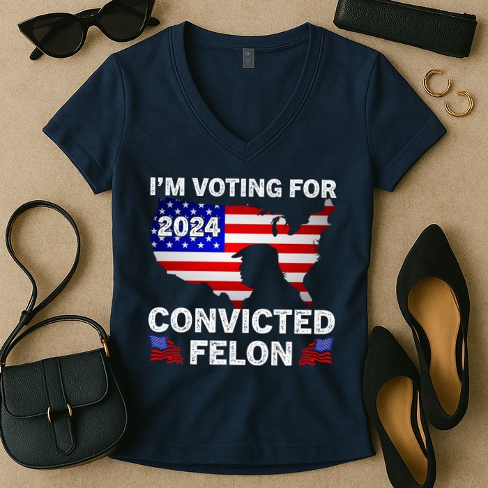 Im Voting For The Convicted Felon Trump 2024 Women's V-Neck T-Shirt