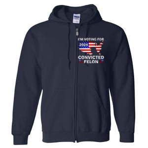 Im Voting For The Convicted Felon Trump 2024 Full Zip Hoodie