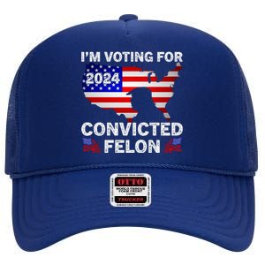 Im Voting For The Convicted Felon Trump 2024 High Crown Mesh Back Trucker Hat