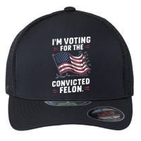 Im Voting For A Felon In 2024 Us Flag Convicted Felon Flexfit Unipanel Trucker Cap