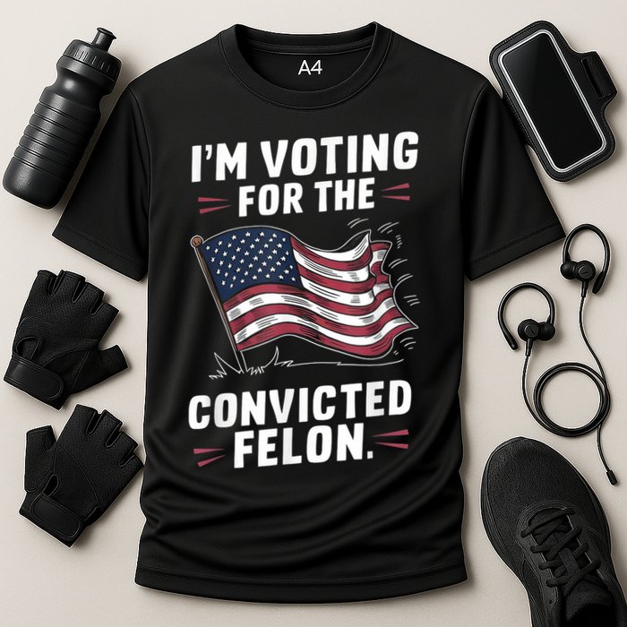 Im Voting For A Felon In 2024 Us Flag Convicted Felon Performance Shirt