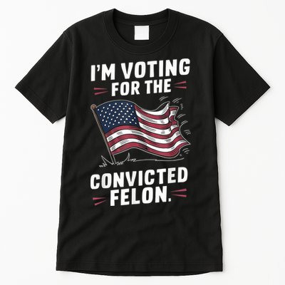 Im Voting For A Felon In 2024 Us Flag Convicted Felon Tall T-Shirt
