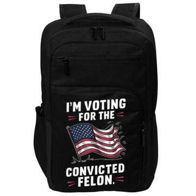 Im Voting For A Felon In 2024 Us Flag Convicted Felon Impact Tech Backpack