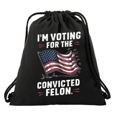 Im Voting For A Felon In 2024 Us Flag Convicted Felon Drawstring Bag