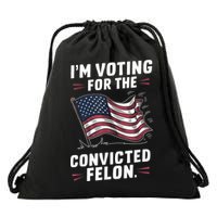 Im Voting For A Felon In 2024 Us Flag Convicted Felon Drawstring Bag