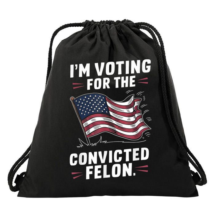 Im Voting For A Felon In 2024 Us Flag Convicted Felon Drawstring Bag