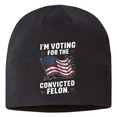 Im Voting For A Felon In 2024 Us Flag Convicted Felon Sustainable Beanie