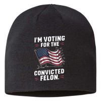 Im Voting For A Felon In 2024 Us Flag Convicted Felon Sustainable Beanie