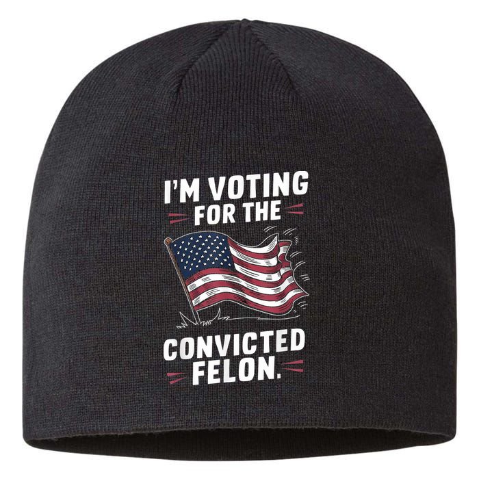 Im Voting For A Felon In 2024 Us Flag Convicted Felon Sustainable Beanie