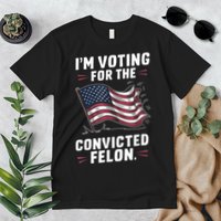 Im Voting For A Felon In 2024 Us Flag Convicted Felon Premium T-Shirt