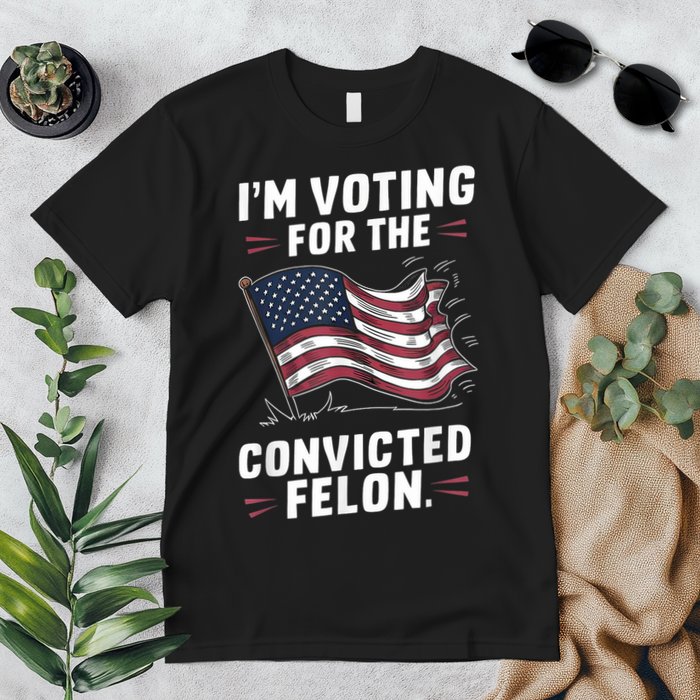 Im Voting For A Felon In 2024 Us Flag Convicted Felon Premium T-Shirt
