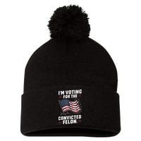 Im Voting For A Felon In 2024 Us Flag Convicted Felon Pom Pom 12in Knit Beanie