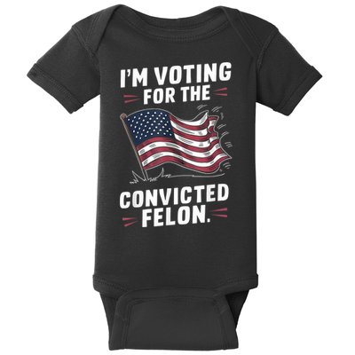 Im Voting For A Felon In 2024 Us Flag Convicted Felon Baby Bodysuit