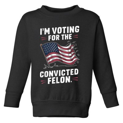 Im Voting For A Felon In 2024 Us Flag Convicted Felon Toddler Sweatshirt