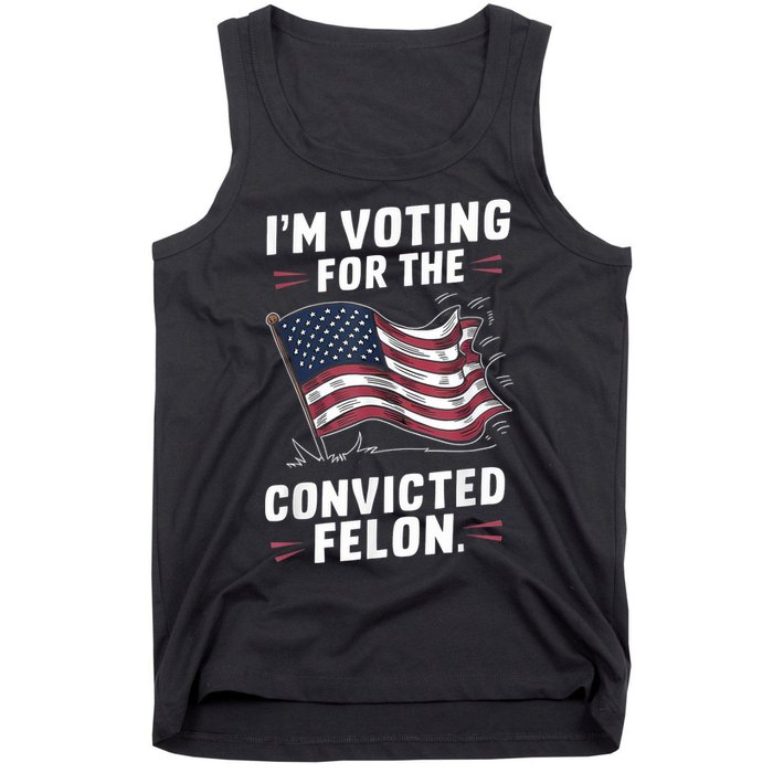 Im Voting For A Felon In 2024 Us Flag Convicted Felon Tank Top