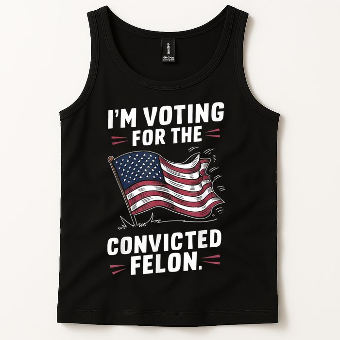 Im Voting For A Felon In 2024 Us Flag Convicted Felon Tank Top