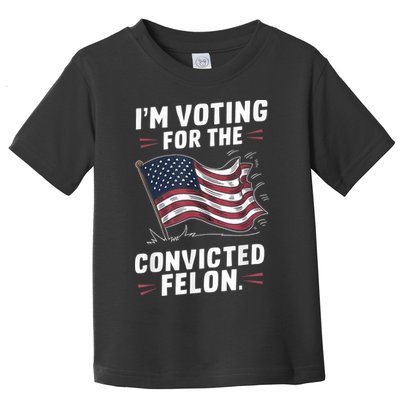 Im Voting For A Felon In 2024 Us Flag Convicted Felon Toddler T-Shirt