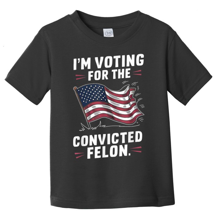 Im Voting For A Felon In 2024 Us Flag Convicted Felon Toddler T-Shirt
