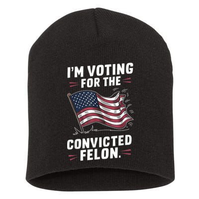 Im Voting For A Felon In 2024 Us Flag Convicted Felon Short Acrylic Beanie
