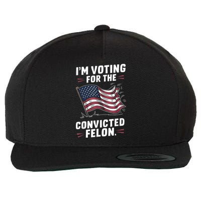 Im Voting For A Felon In 2024 Us Flag Convicted Felon Wool Snapback Cap