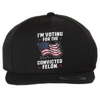 Im Voting For A Felon In 2024 Us Flag Convicted Felon Wool Snapback Cap