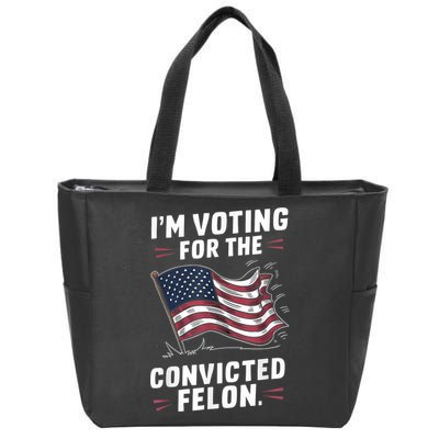 Im Voting For A Felon In 2024 Us Flag Convicted Felon Zip Tote Bag