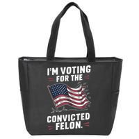 Im Voting For A Felon In 2024 Us Flag Convicted Felon Zip Tote Bag