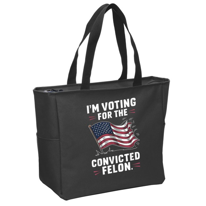 Im Voting For A Felon In 2024 Us Flag Convicted Felon Zip Tote Bag