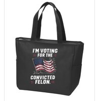 Im Voting For A Felon In 2024 Us Flag Convicted Felon Zip Tote Bag
