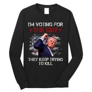 IM Voting For The Guy They Keep Trying To Kill 2024 Us Flag Long Sleeve Shirt