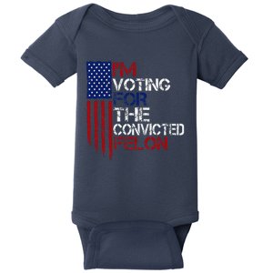 IM Voting For The Convicted Felon Us Flag Pro Trump 2024 Baby Bodysuit